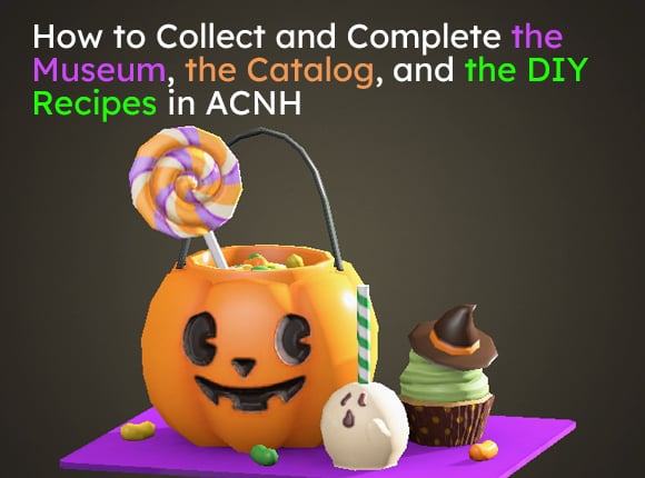 How to Collect and Complete the Museum, the Catalog, and the DIY Recipes in ACNH